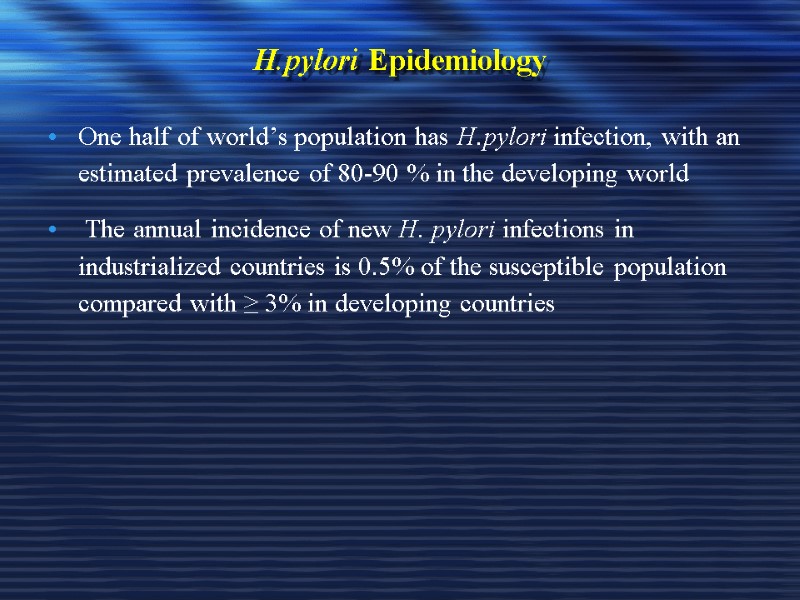 H.pylori Epidemiology One half of world’s population has H.pylori infection, with an estimated prevalence